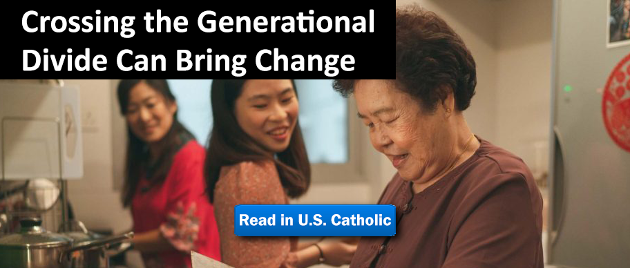 Read in U.S. Catholic: Crossing the Generational  Divide Can Bring Change