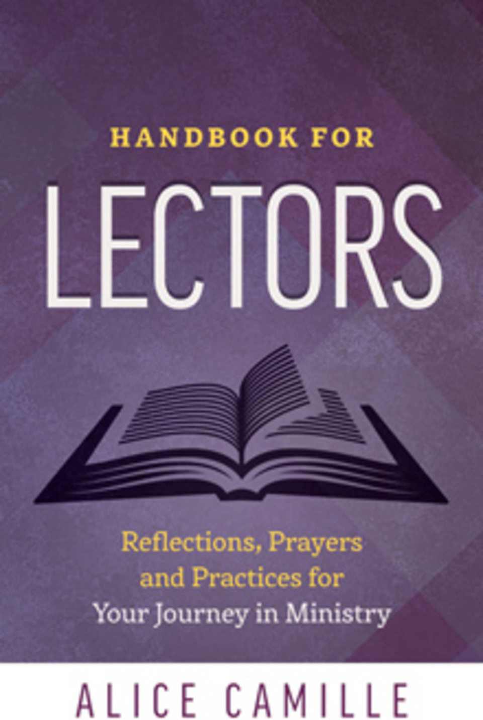 Handbook for Lectors: Reflections, Prayers and Practices for Your Journey in Ministry  by Alice Camille